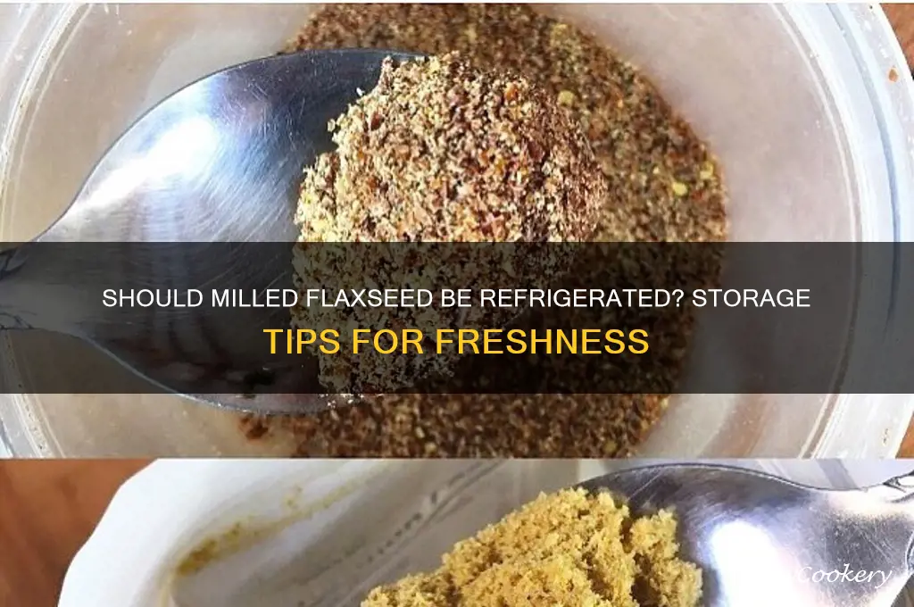 does milled flaxseed have to be refrigerated