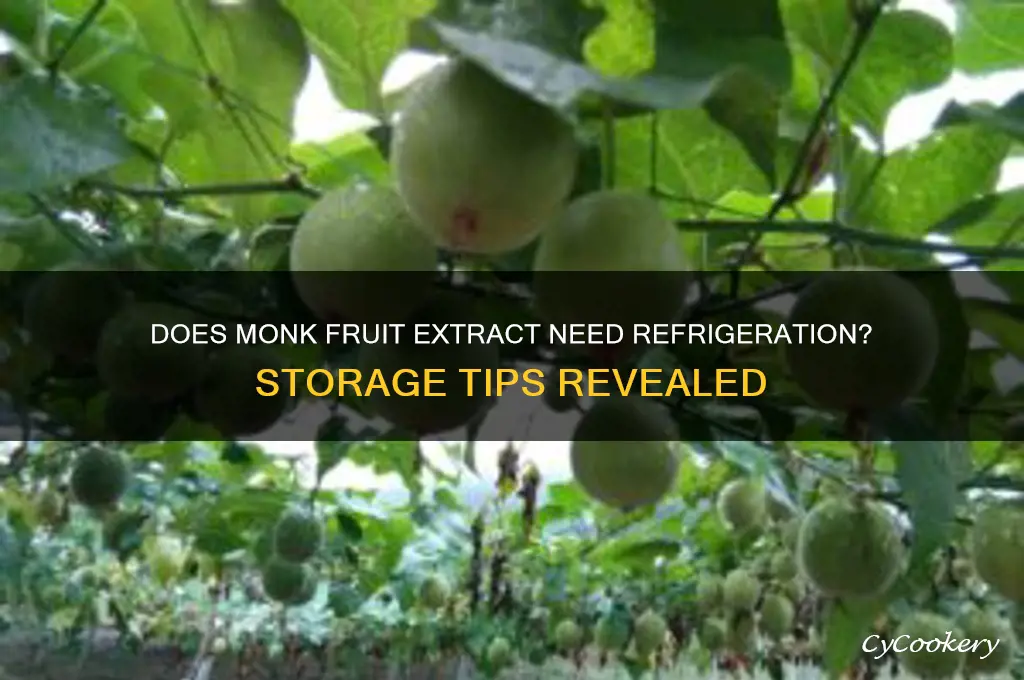 does monk fruit extract have to be refrigerated
