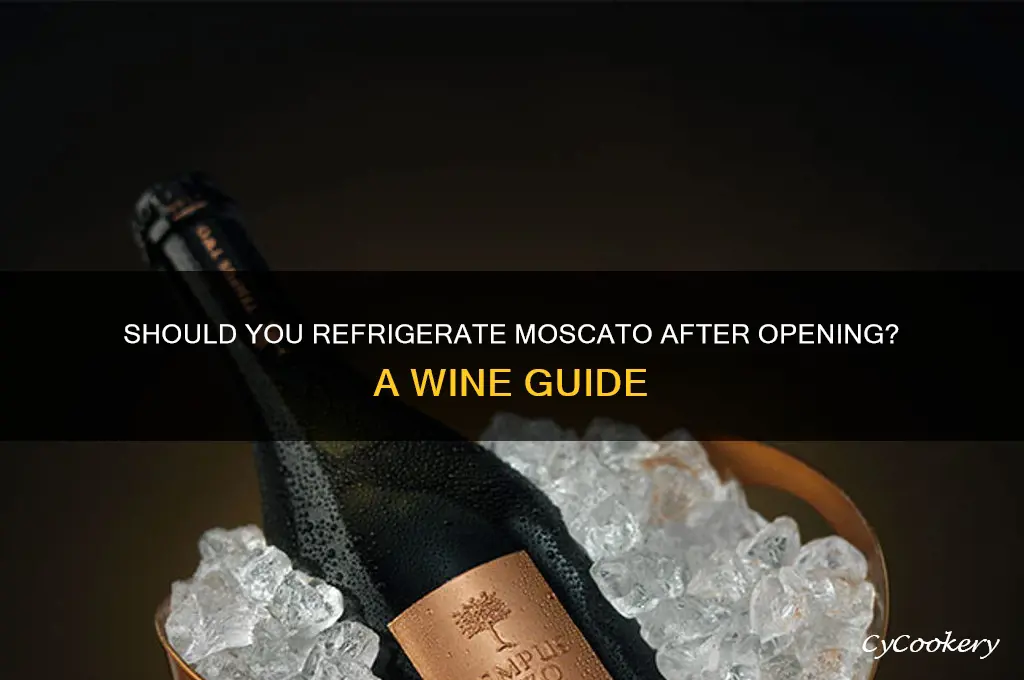 does moscato have to be refrigerated after opening