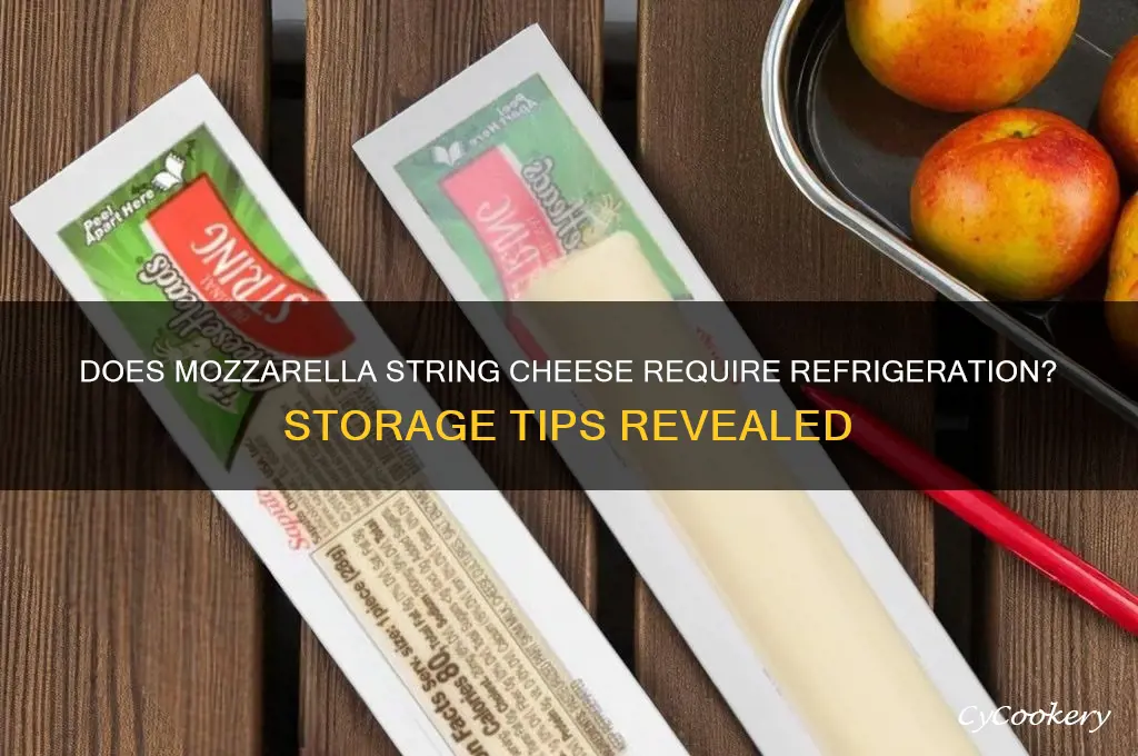 does mozzarella string cheese have to be refrigerated