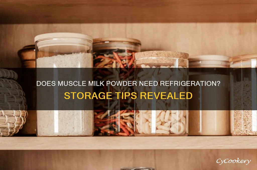 does muscle milk powder have to be refrigerated