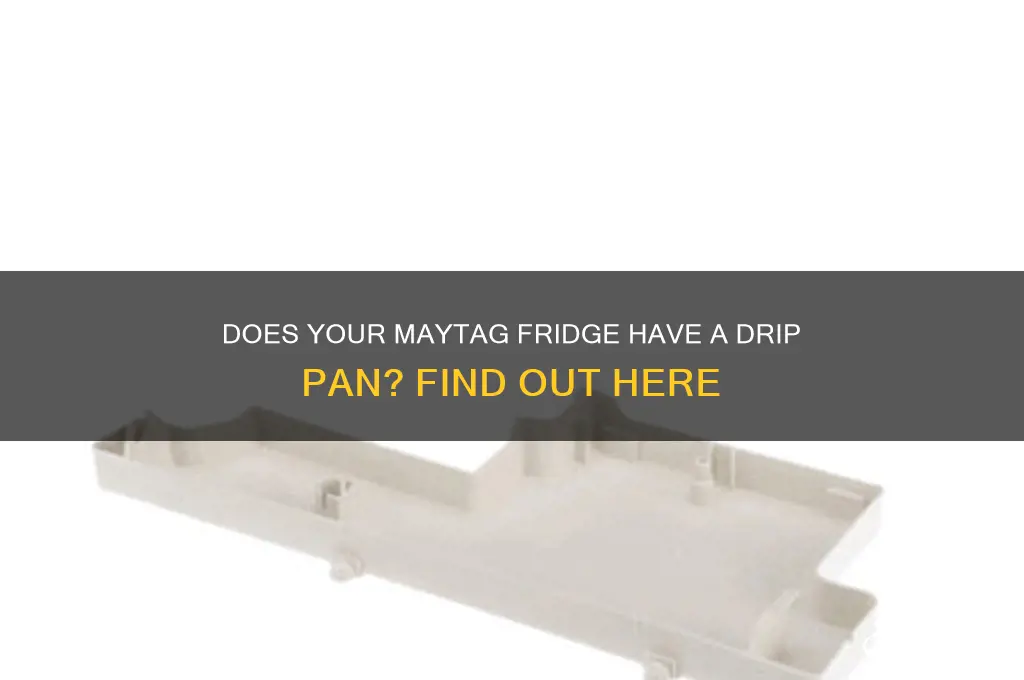 does my maytag refrigerator have a drip pan