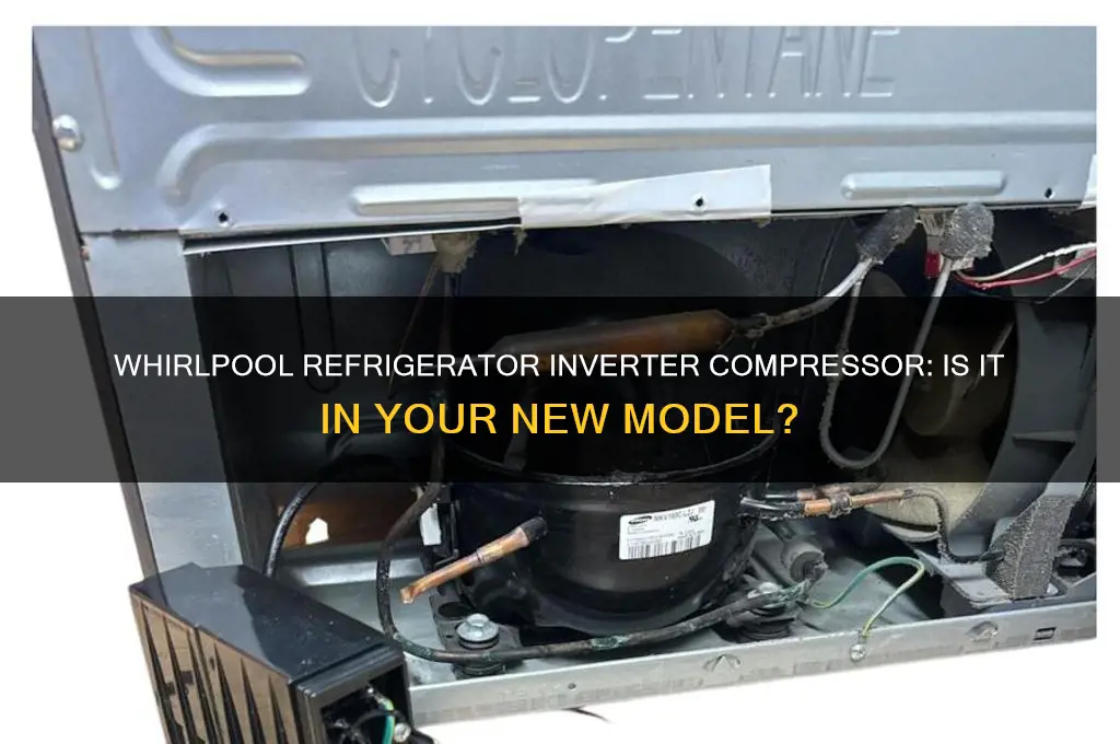 does my new whirlpool refrigerator have an inverter compressor