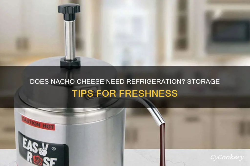 does nacho cheese have to be refrigerated