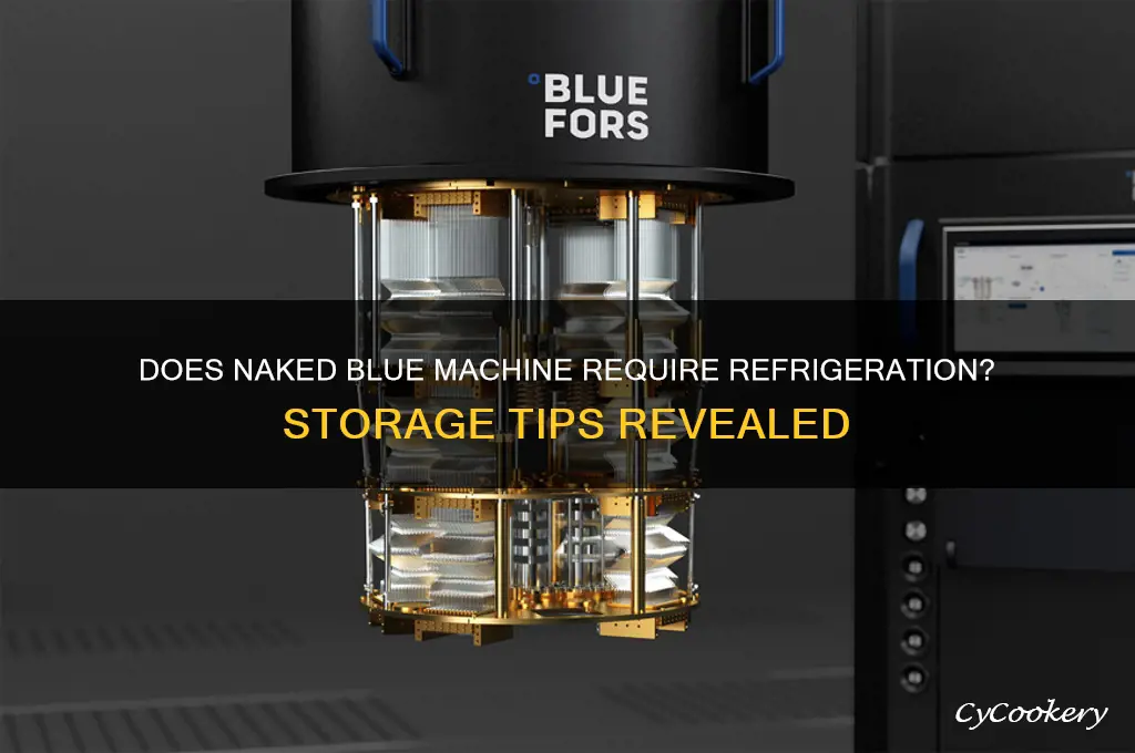 does naked blue machine have to be refrigerated