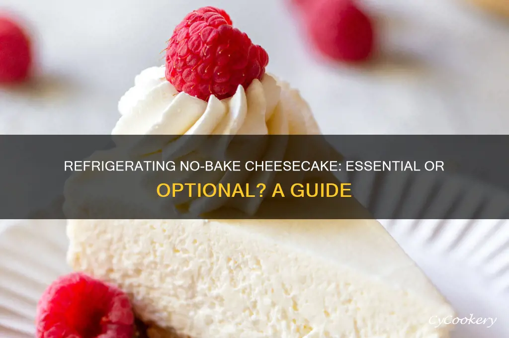 does no bake cheesecake have to be refrigerated