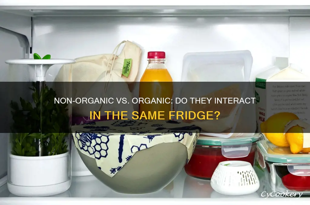 does non orfanic affect organic in the same refrigerator
