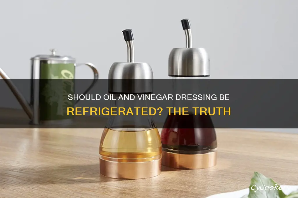 does oil and vinegar dressing have to be refrigerated