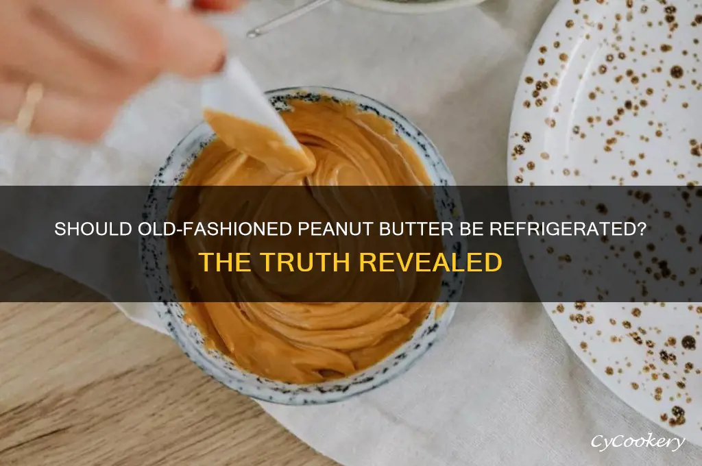 does old fashined peanut butter have to be refrigerated