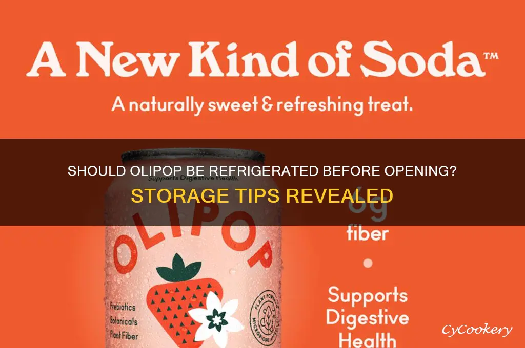 does olipop have to be refrigerated before opening
