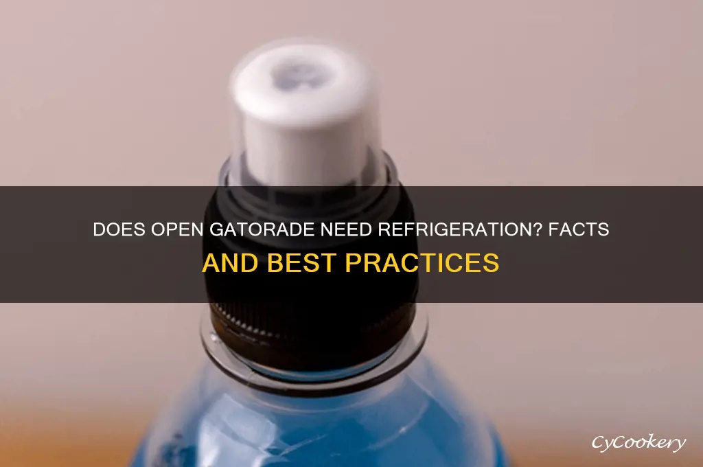 does open gatorade have to be refrigerated