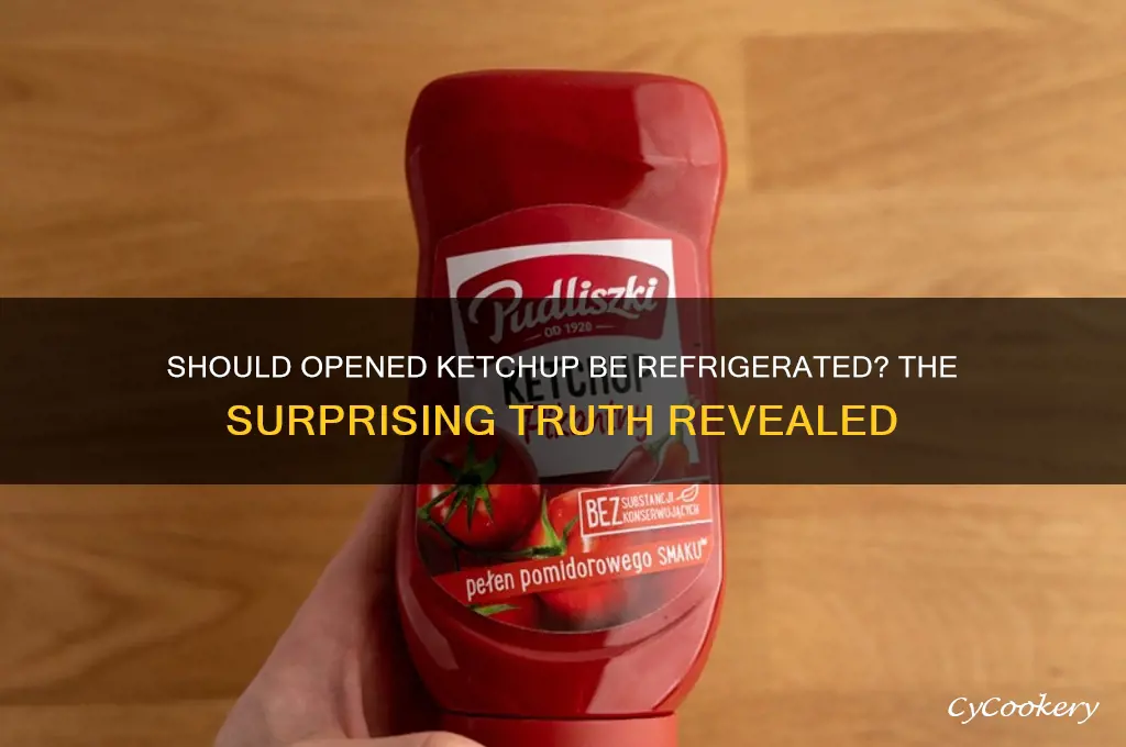 does opened ketchup have to be refrigerated