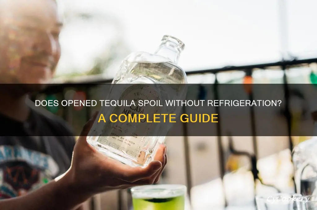 does opened tequila go bad if not refrigerated