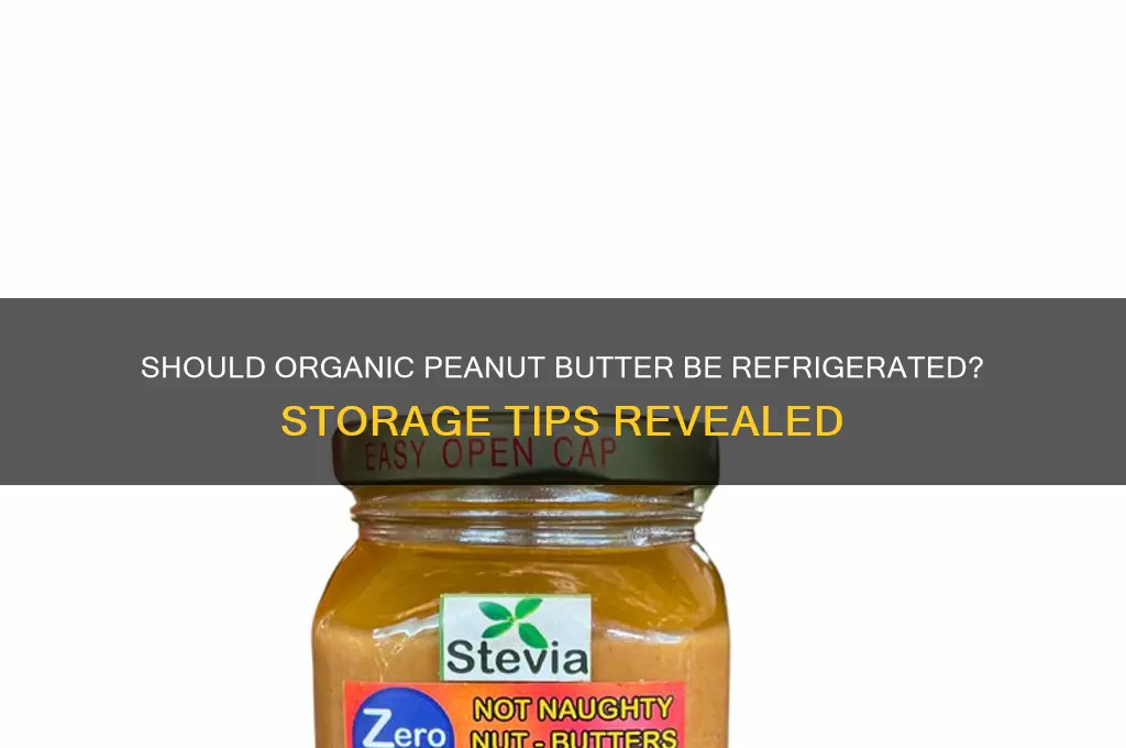 does organic peanut butter have to be refrigerated