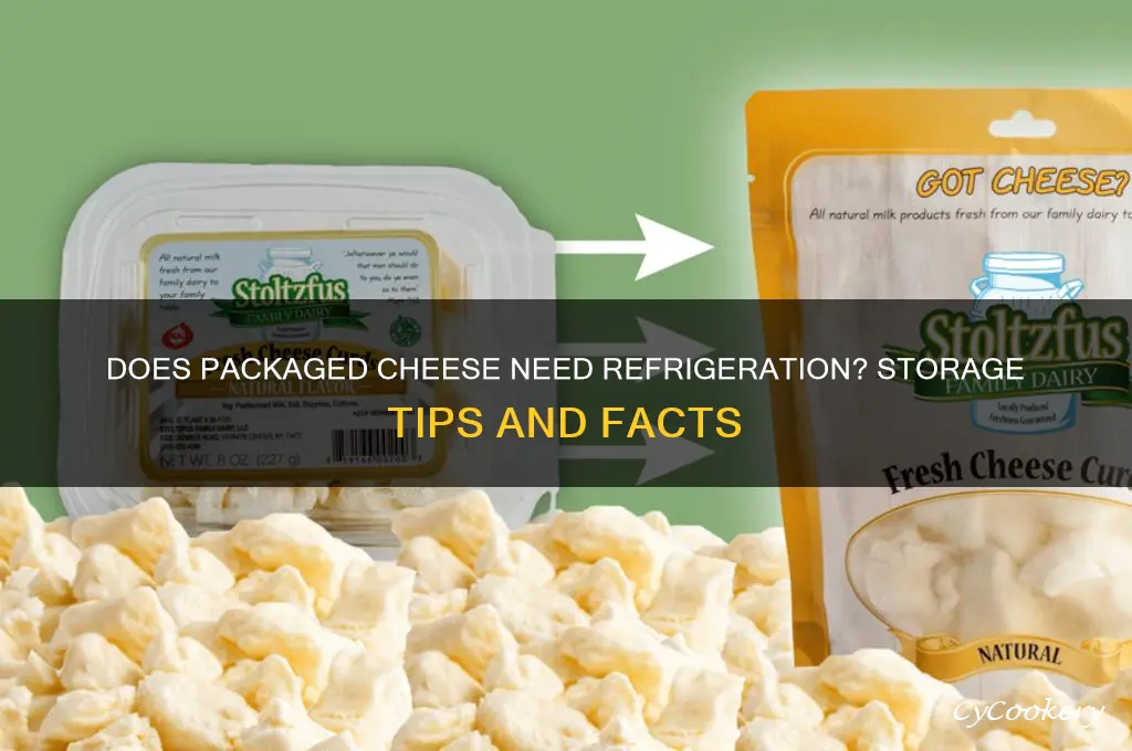 does packaged cheese have to be refrigerated