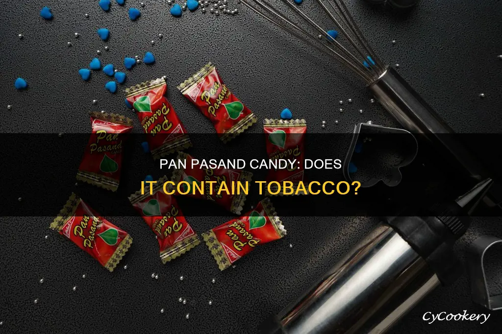 does pan pasand candy have tobacco