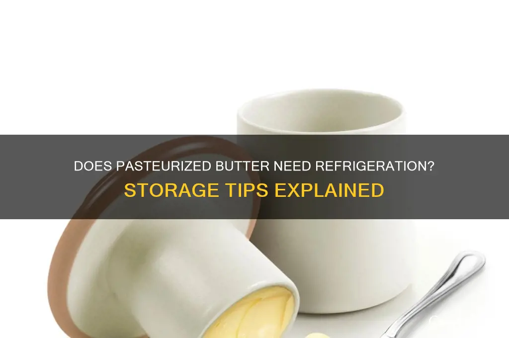 does pasteurized butter have to be refrigerated