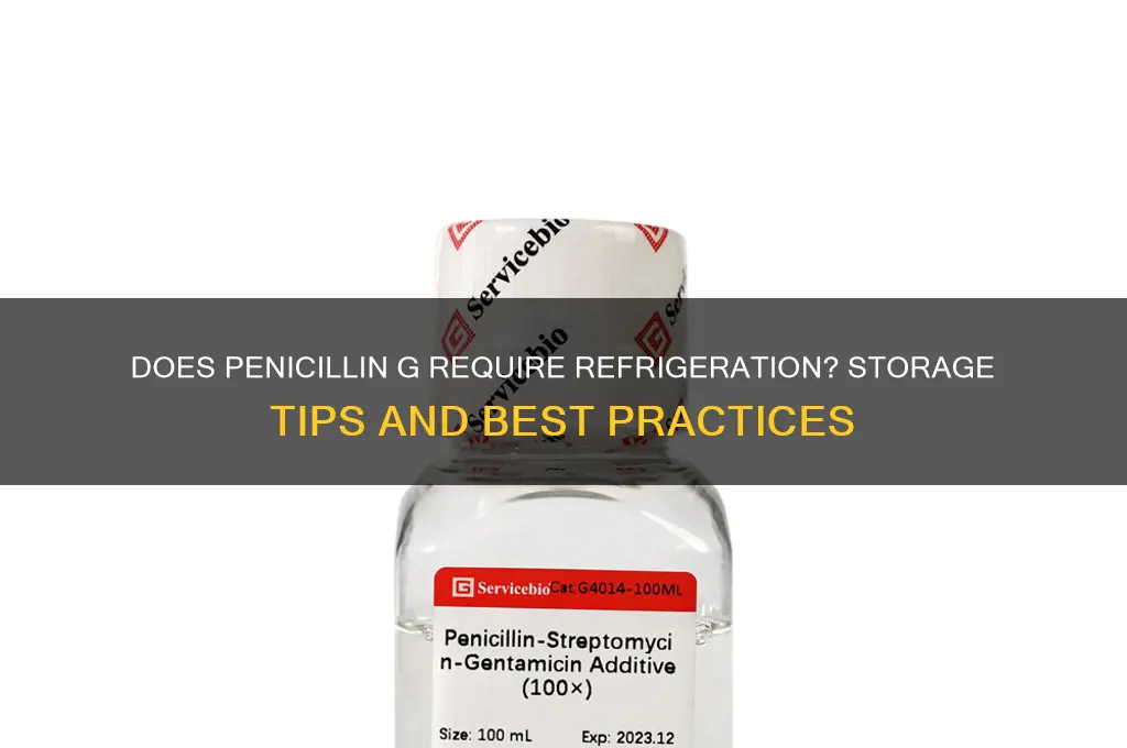 does penicillin g have to be refrigerated