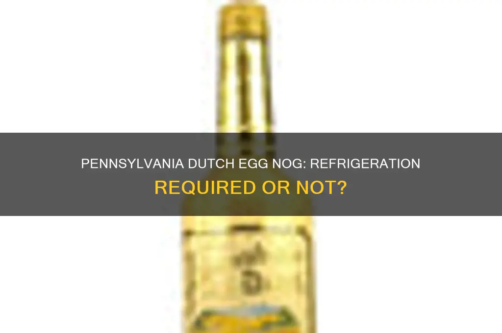 does pennsylvania dutch egg nog have to be refrigerated