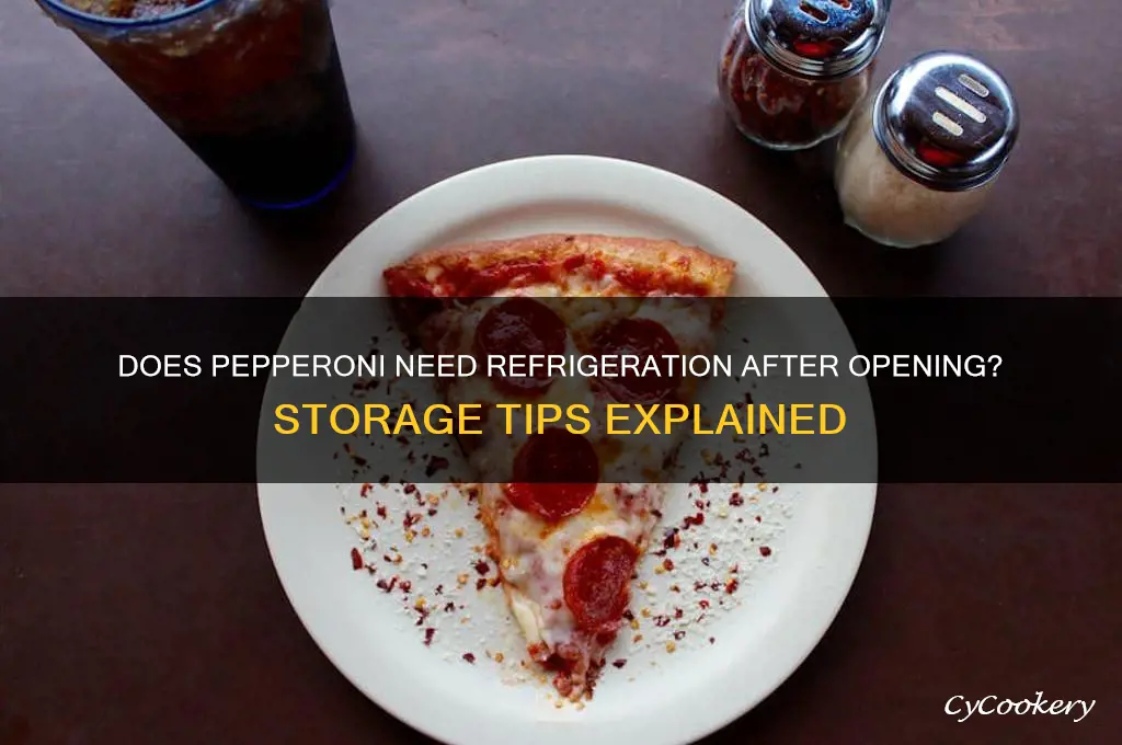 does pepperoni have to be refrigerated after opening