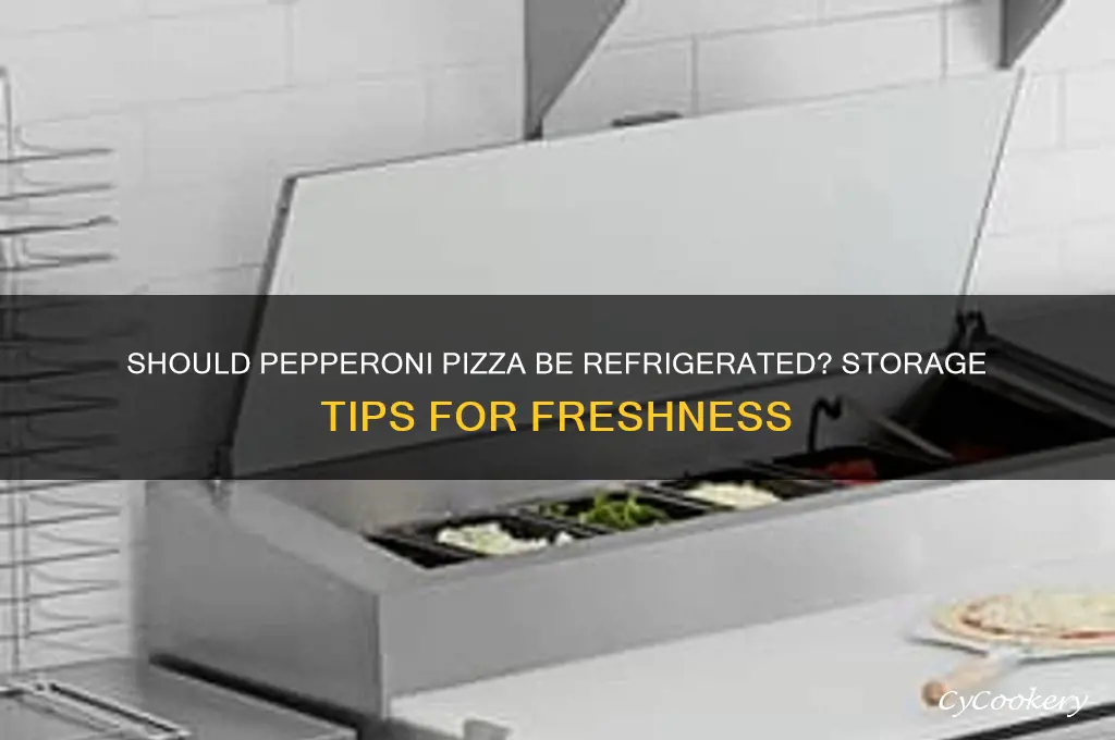 does pepperoni pizza have to be refrigerated