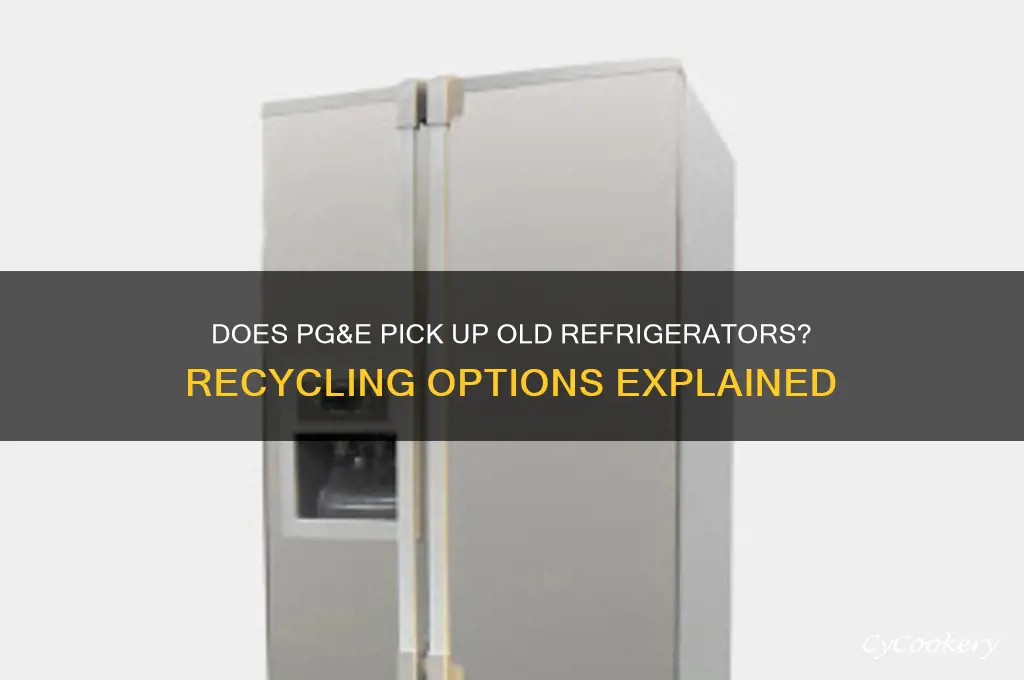 does pg&e pick up old refrigerators