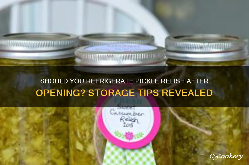 does pickle relish have to be refrigerated after opening