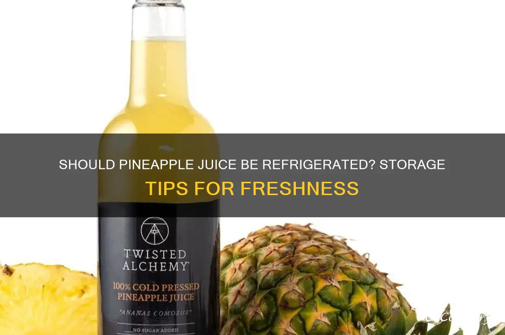 does pineapple juice have to be refrigerated
