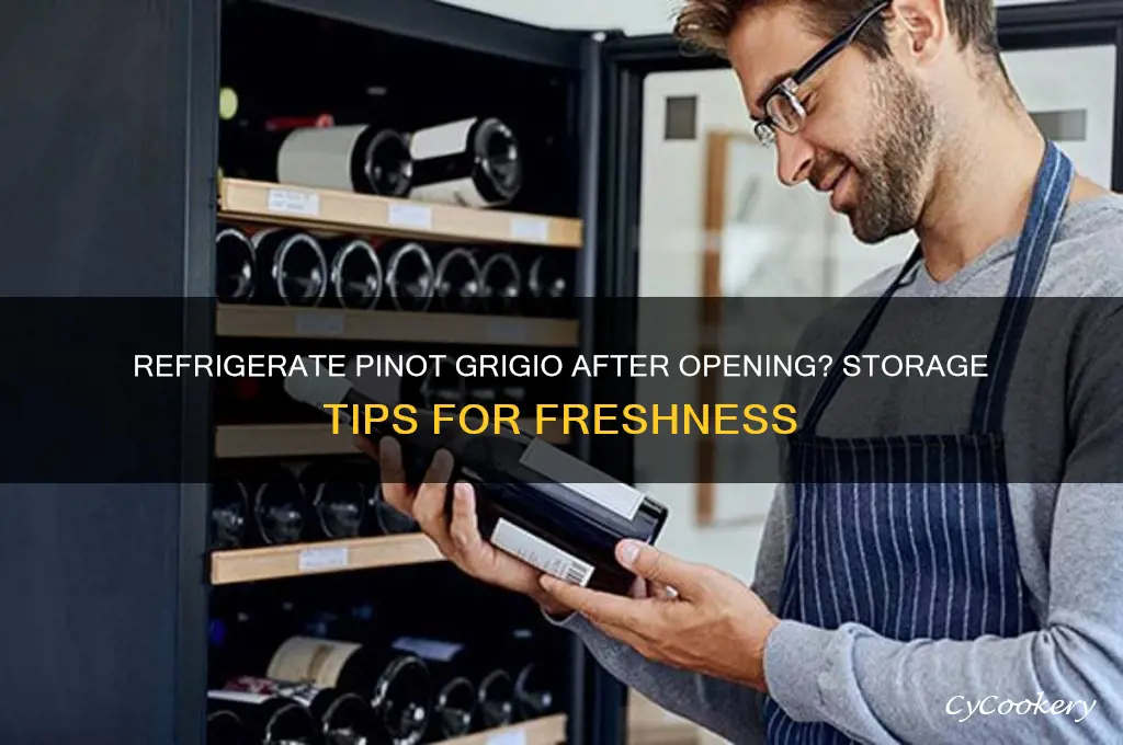does pinot grigio have to be refrigerated after opening