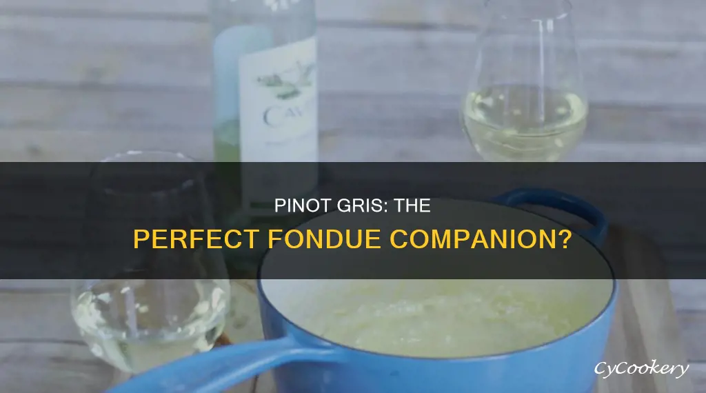 does pinot gris fit with cheese fondue