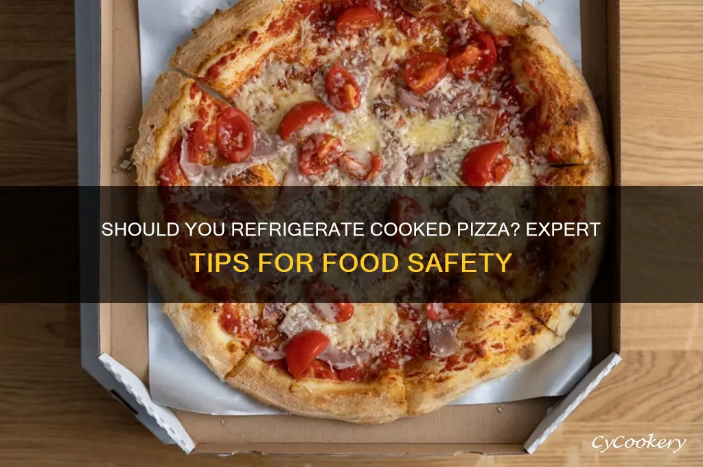 does pizza have to be refrigerated after cooked