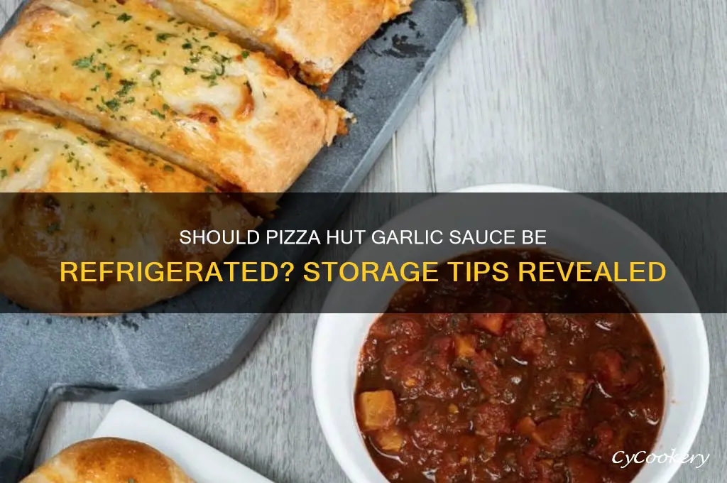 does pizza hut garlic sauce have to be refrigerated