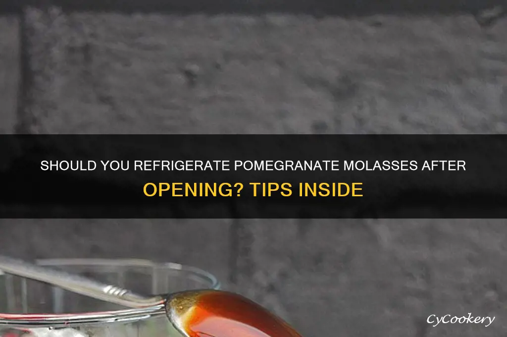 does pomegranate molasses have to be refrigerated after opening