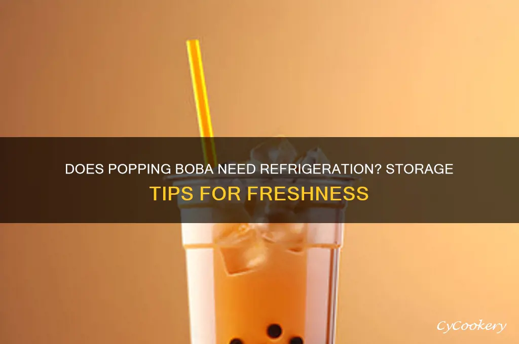 does popping boba have to be refrigerated