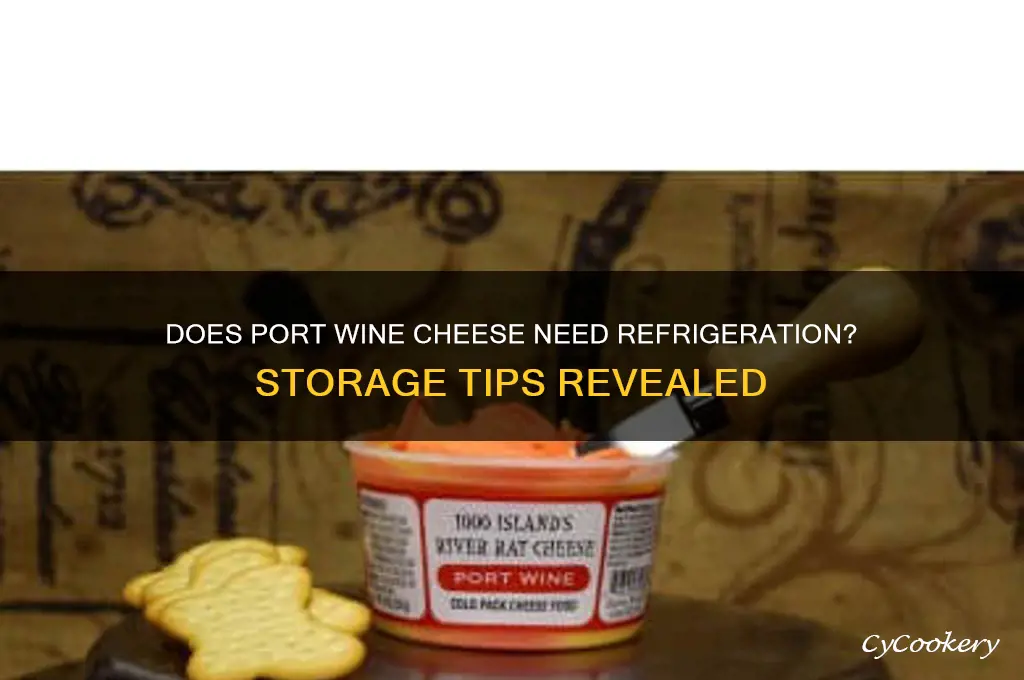 does port wine cheese have to be refrigerated