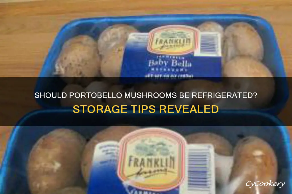 does portobello mushrooms have to be refrigerated