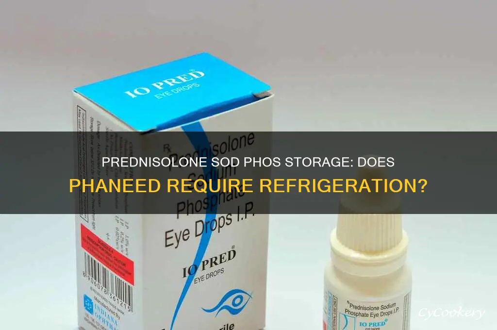 does prednisolone sod phos from phaneed to be refrigerated