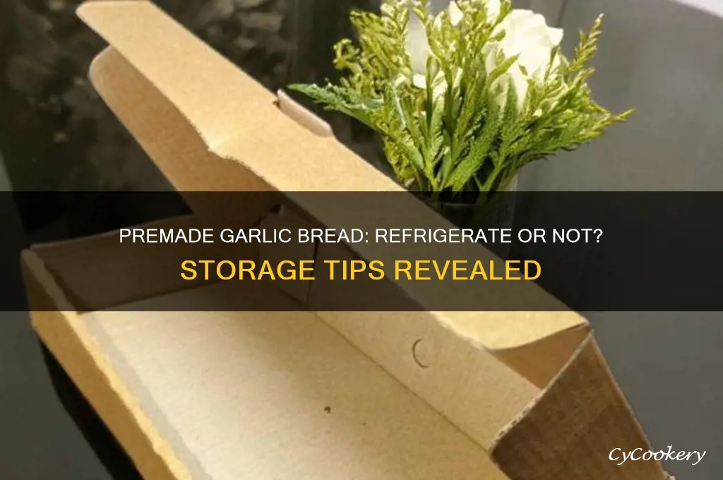 does premade garlc bresdneed to be refrigerated