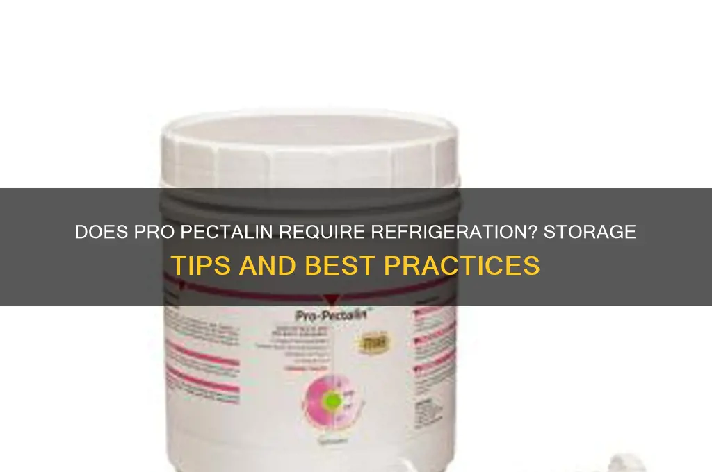 does pro pectalin have to be refrigerated