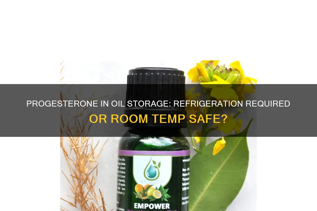 does progesterone in oil have to be refrigerated
