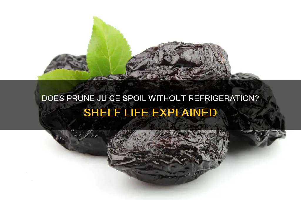 does prune juice go bad if not refrigerated