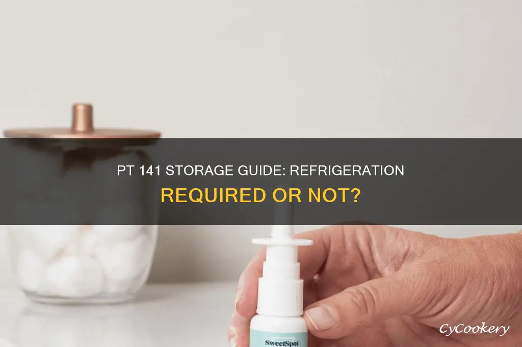 does pt 141 have to be refrigerated