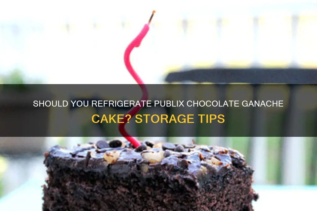 does publix chocolate ganache cake have to be refrigerated