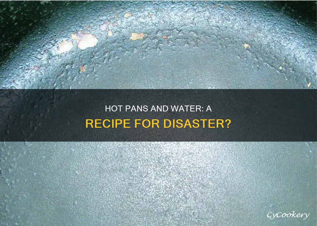 does puting water in hot pans damage them