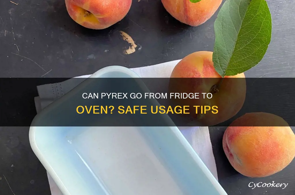 does pyrex go from refrigerator to oven