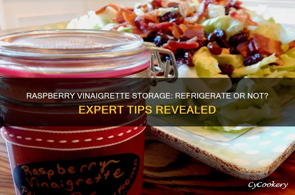 does raspberry vinaigrette have to be refrigerated