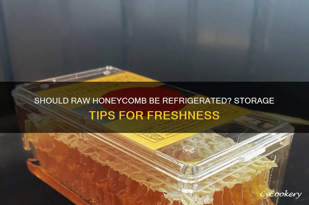 does raw honeycomb have to be refrigerated