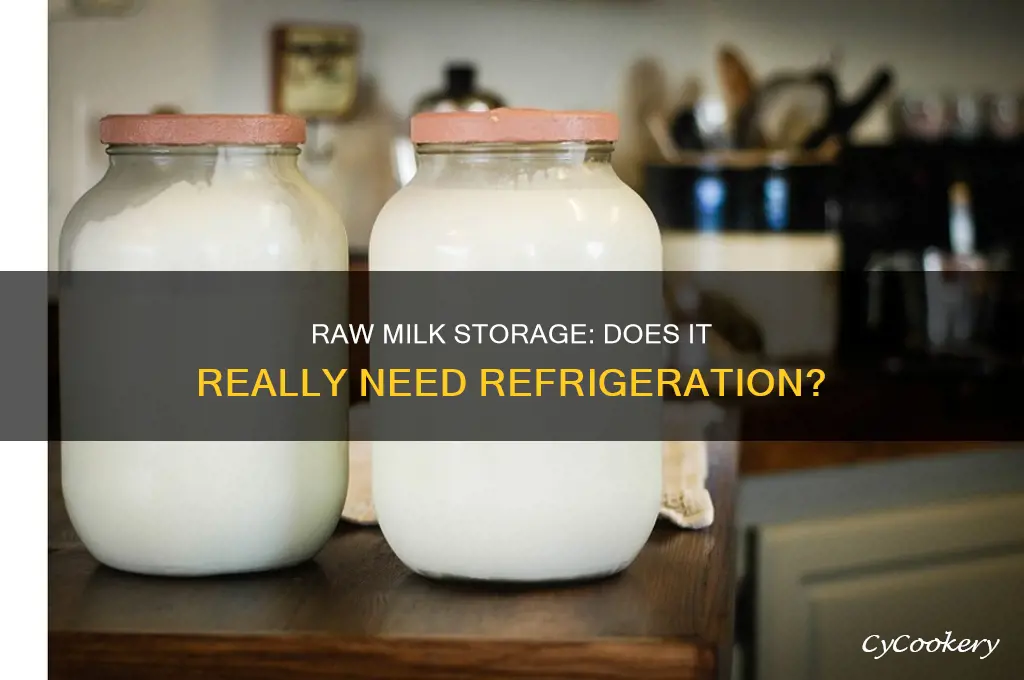 does raw milk have to be refrigerated
