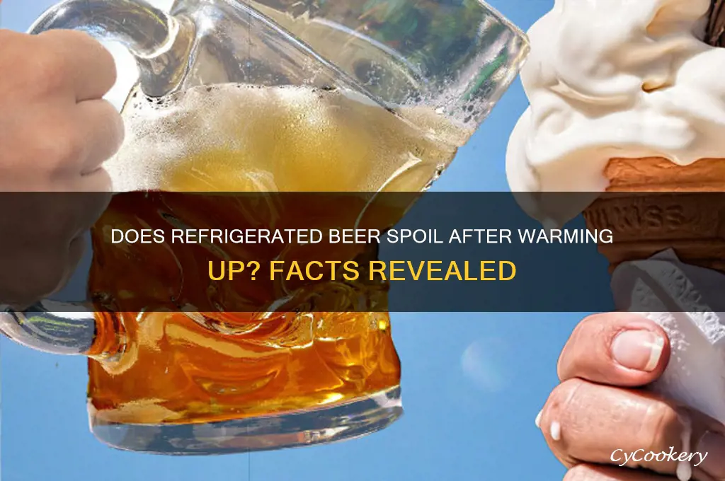 does refrigerated beer go bad if allowed to warm