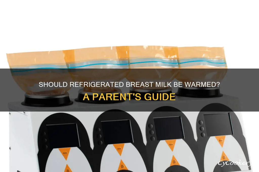 does refrigerated breast milk have to be warmed